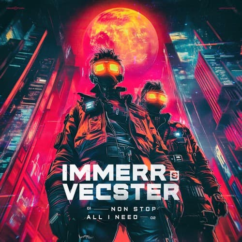 Обложка IMMERR & Vecster - Non Stop, All I Need